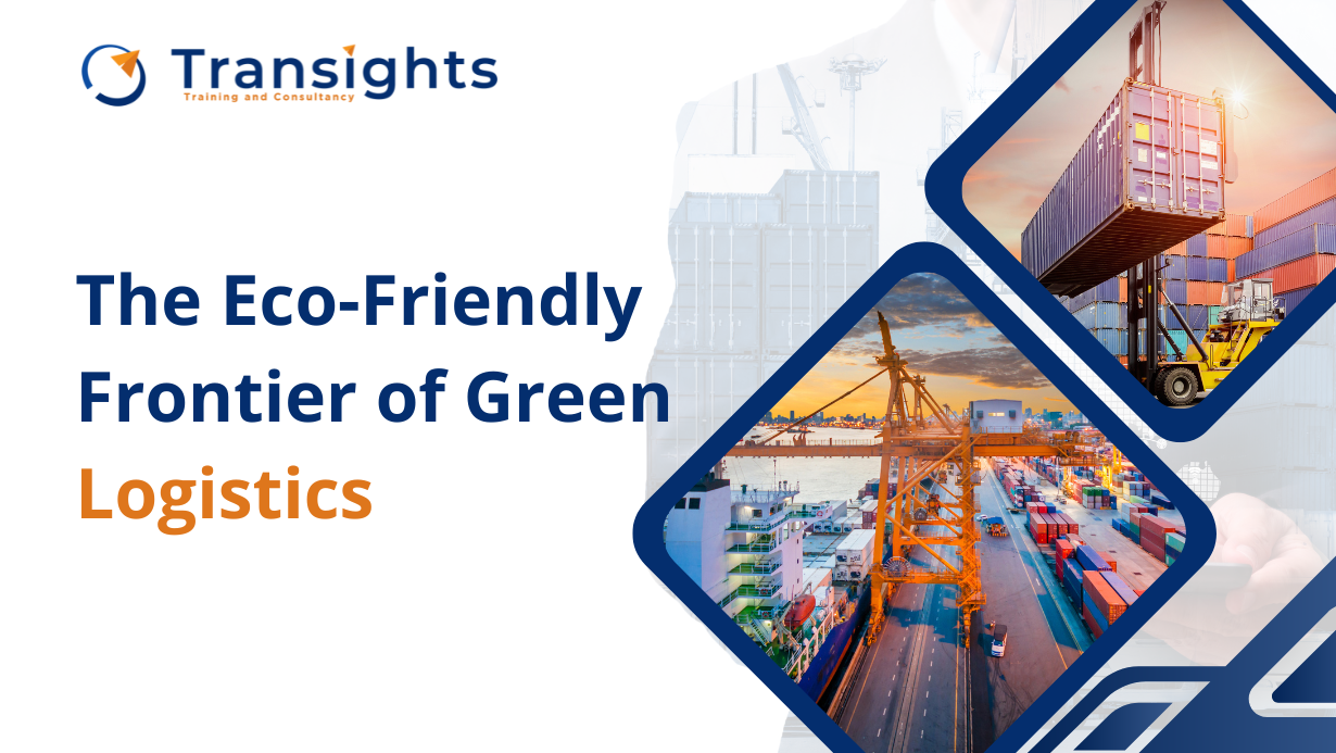 The Eco-Friendly Frontier of Green Logistics